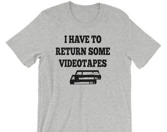 I Have To Return Some Videotapes - Unisex T-Shirt