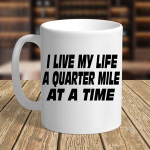 I Live My Life A Quarter Mile At A Time - 11 oz Coffee Mug