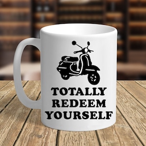 May include: White ceramic mug with a black silhouette of a scooter and the text "TOTALLY REDEEM YOURSELF".