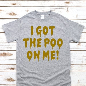 I Got The Poo On Me! Unisex T-Shirt