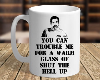 You Can Trouble Me For A Warm Glass Of Shut The Hell Up - 11 oz Mug