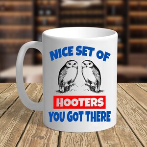 Nice Set Of Hooters You Got There, Movie Mug, Funny Mug, 11 oz