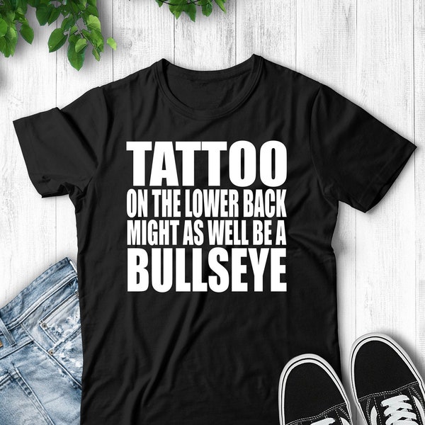 Tattoo On The Lower Back Might As Well Be A Bullseye Unisex T-Shirt