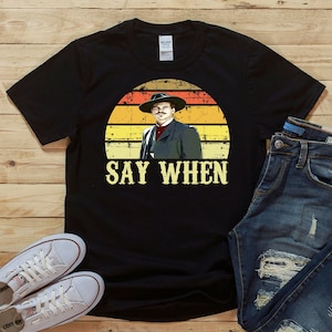 Say When - Doc Holliday Tombstone Quote - Unisex T-Shirt
