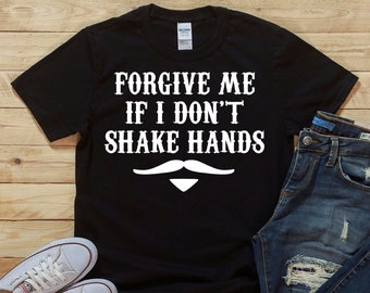 Forgive Me If I Don't Shake Hands - Unisex T-Shirt