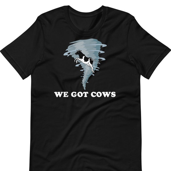 We Got Cows - Unisex T-Shirt