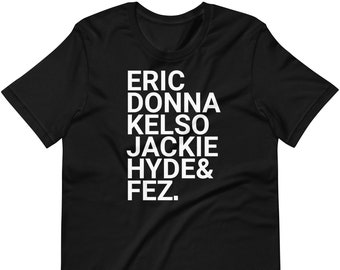 Eric Donna Kelso Jackie Hyde And Fez - Unisex T-Shirt