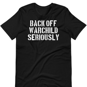 Backoff Warchild Seriously - Unisex T-Shirt