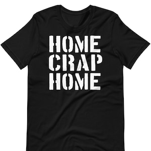 Home Crap Home - Unisex T-Shirt