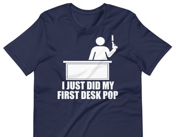 I Just Did My First Desk Pop - Unisex T-Shirt, The Other Guys, Movie Quote, Funny