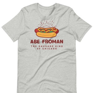 Abe Froman The Sausage King Of Chicago - Unisex T-Shirt