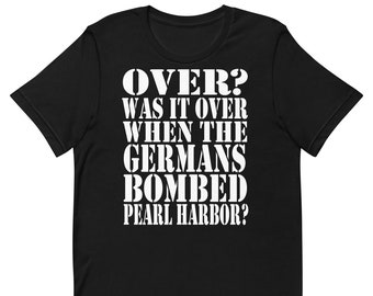 Vorbei? War es vorbei, als die Deutschen Pearl Hafen bombardierten? Unisex T-Shirt