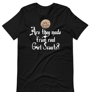Are They Made From Real Girl Scouts? Unisex T-Shirt