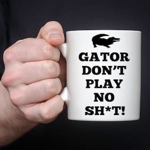 Gator Don&#39;t Play No Sh*t - 11 oz Mug