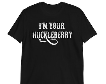 Soy tu Huckleberry - Cita de Tombstone - Camiseta unisex de manga corta