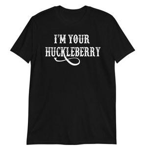 I&#39;m Your Huckleberry - Tombstone Quote - Short-Sleeve Unisex T-Shirt