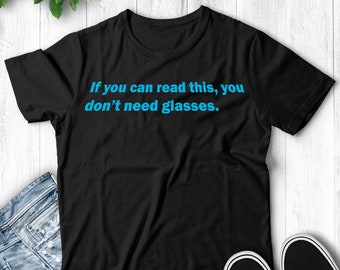 If You Can Read This You Don't Need Glasses - Unisex T-Shirt