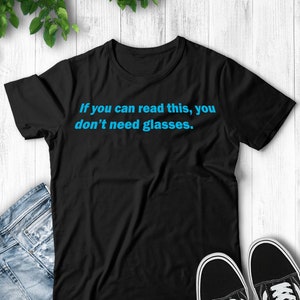 If You Can Read This You Don&#39;t Need Glasses - Unisex T-Shirt