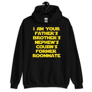 I am Your Father&#39;s Brother&#39;s Nephew&#39;s Cousin&#39;s Former Roommate - Unisex Hoodie