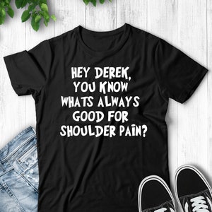 Hey Derek You Know Whats Always Good For Should Pain? Step Brothers Movie Quote - Unisex T-Shirt