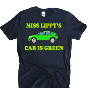 Miss Lippy&#39;s Car Is Green - Unisex T-Shirt