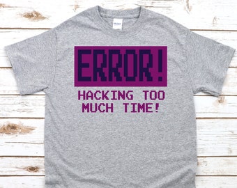 Error! Hacking Too Much Time - Unisex T-Shirt