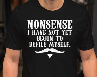 ナンセンス、私はまだ自分を汚し始めていない - ユニセックスTシャツ