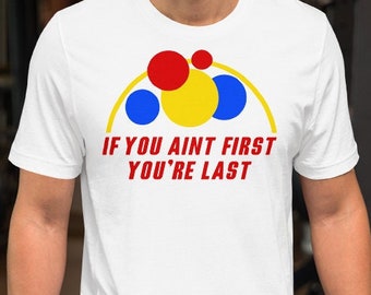 If You Aint First You're Last - Unisex T-Shirt