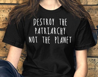 Destroy The Patriarchy Not The Planet