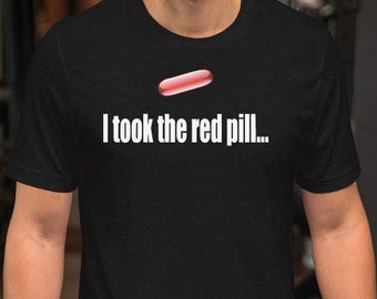 I Took The Red Pill - Unisex T-Shirt