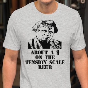 About A 9 On The Tension Scale Reub - Unisex T-Shirt