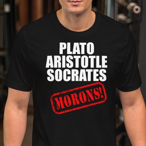 Plato Aristotle Socrates MORONS - Unisex T-Shirt 100% Cotton