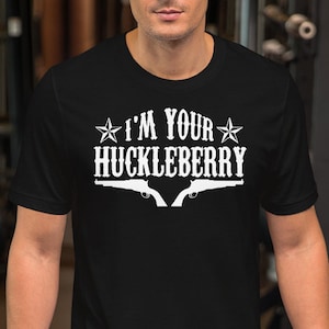 I&#39;m Your Huckleberry - Unisex T-Shirt