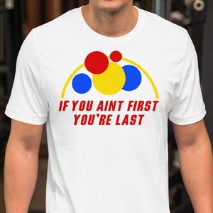 If You Aint First You&#39;re Last - Unisex T-Shirt