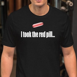 I Took The Red Pill - Unisex T-Shirt
