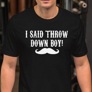I Said Throw Down Boy! Unisex T-shirt