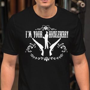 I&#39;m Your Huckleberry - Unisex T-Shirt - 100% Cotton