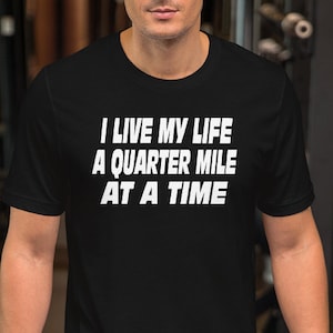 I Live My Life A Quarter Mile At A Time - Unisex T-Shirt