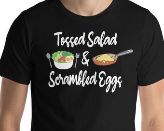 Tossed Salad And Scrambled Eggs - Unisex T-Shirt