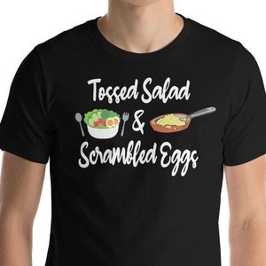 Tossed Salad And Scrambled Eggs - Unisex T-Shirt