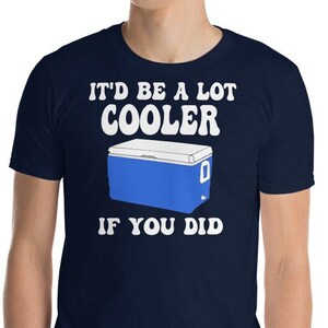 It&#39;d Be A Lot Cooler If you Did - Unisex T-Shirt