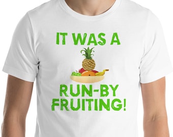 Es war ein Run-By Fruiting - Unisex T-Shirt