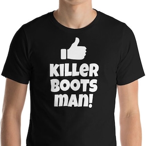 Killer Boots Man! Unisex T-Shirt
