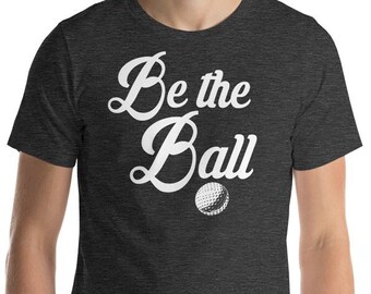 Be The Ball - Unisex T-Shirt