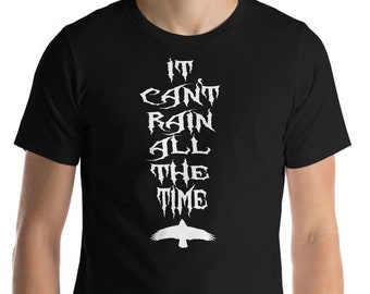 It Can't Rain All The Time - Unisex T-Shirt