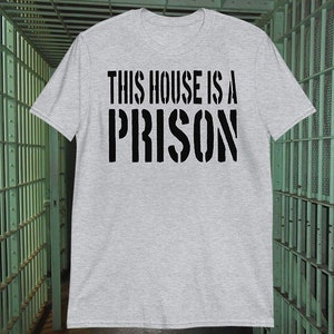 This House Is A Prison -  Unisex T-Shirt