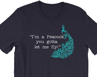 I'm A Peacock You Gotta Let Me Fly - Unisex T-Shirt