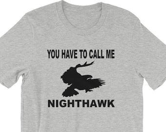 You Have To Call Me Nighthawk - Unisex T-Shirt