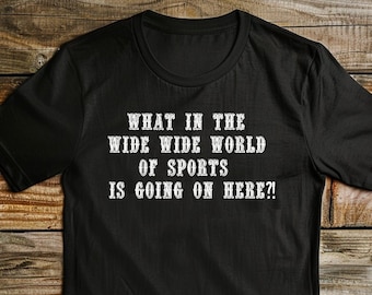 What In The Wide Wide World Of Sports Is Going On Here? Unisex T-Shirt