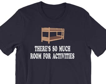 There's So Much Room For Activities - Unisex T-Shirt